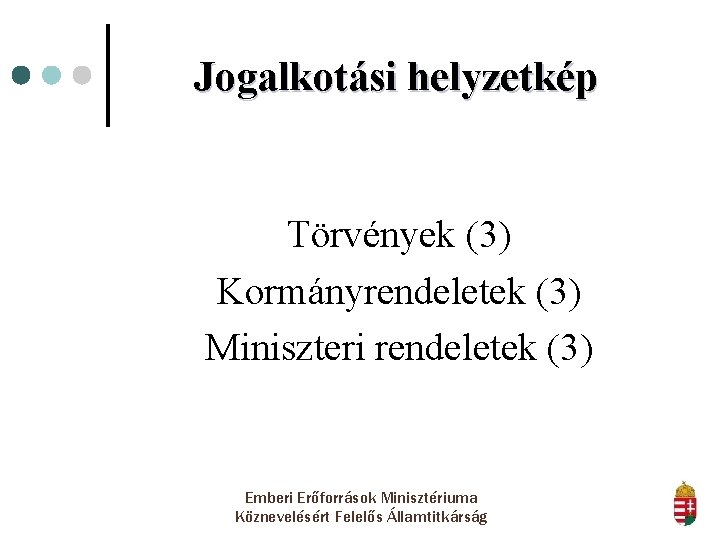 Jogalkotási helyzetkép Törvények (3) Kormányrendeletek (3) Miniszteri rendeletek (3) Emberi Erőforrások Minisztériuma Köznevelésért Felelős