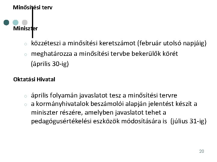 Minősítési terv Miniszter közzéteszi a minősítési keretszámot (február utolsó napjáig) o meghatározza a minősítési