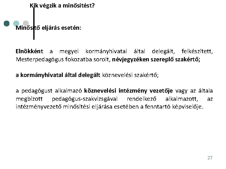 Kik végzik a minősítést? Minősítő eljárás esetén: Elnökként a megyei kormányhivatal által delegált, felkészített,