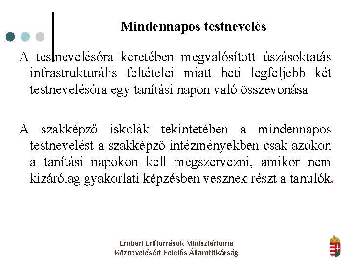 Mindennapos testnevelés A testnevelésóra keretében megvalósított úszásoktatás infrastrukturális feltételei miatt heti legfeljebb két testnevelésóra