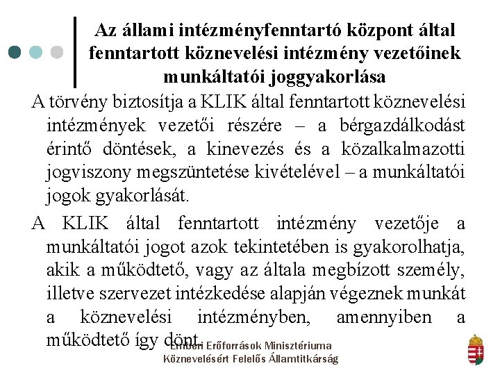 Az állami intézményfenntartó központ által fenntartott köznevelési intézmény vezetőinek munkáltatói joggyakorlása A törvény biztosítja