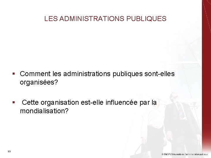 LES ADMINISTRATIONS PUBLIQUES § Comment les administrations publiques sont-elles organisées? § Cette organisation est-elle