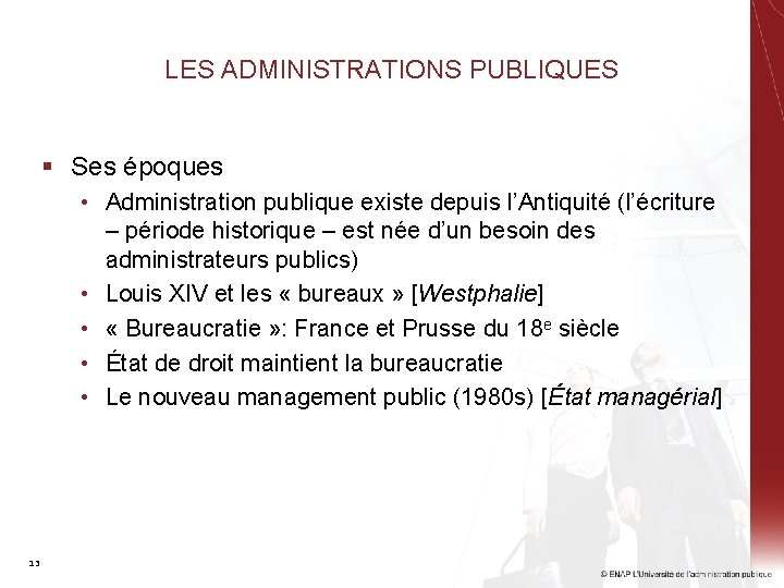 LES ADMINISTRATIONS PUBLIQUES § Ses époques • Administration publique existe depuis l’Antiquité (l’écriture –