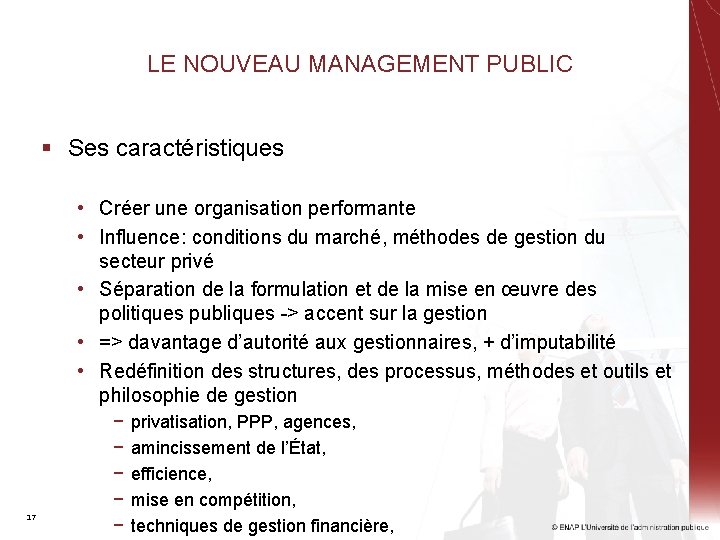 LE NOUVEAU MANAGEMENT PUBLIC § Ses caractéristiques • Créer une organisation performante • Influence: