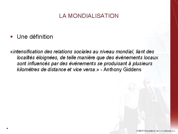 LA MONDIALISATION § Une définition «intensification des relations sociales au niveau mondial, liant des