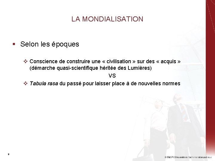 LA MONDIALISATION § Selon les époques v Conscience de construire une « civilisation »