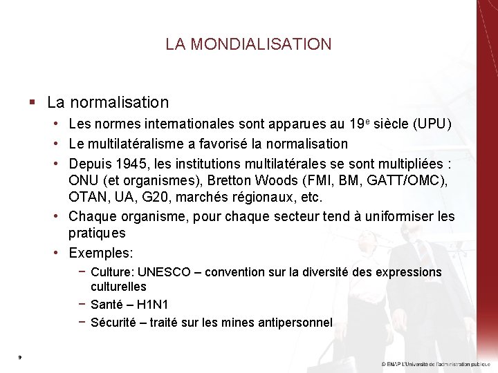 LA MONDIALISATION § La normalisation • Les normes internationales sont apparues au 19 e