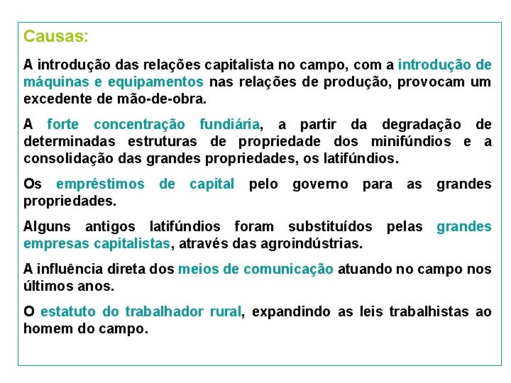 Causas: A introdução das relações capitalista no campo, com a introdução de máquinas e