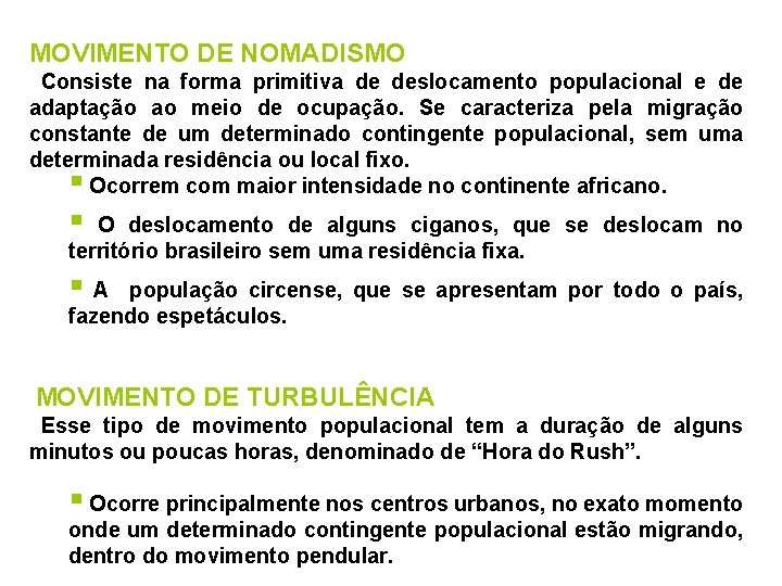 MOVIMENTO DE NOMADISMO Consiste na forma primitiva de deslocamento populacional e de adaptação ao