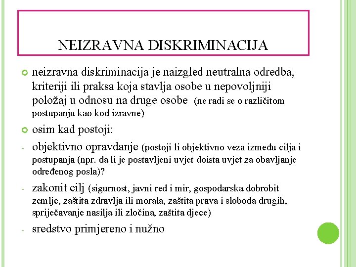 NEIZRAVNA DISKRIMINACIJA neizravna diskriminacija je naizgled neutralna odredba, kriteriji ili praksa koja stavlja osobe