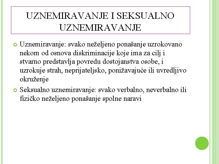 UZNEMIRAVANJE I SEKSUALNO UZNEMIRAVANJE Uznemiravanje: svako neželjeno ponašanje uzrokovano nekom od osnova diskriminacije koje