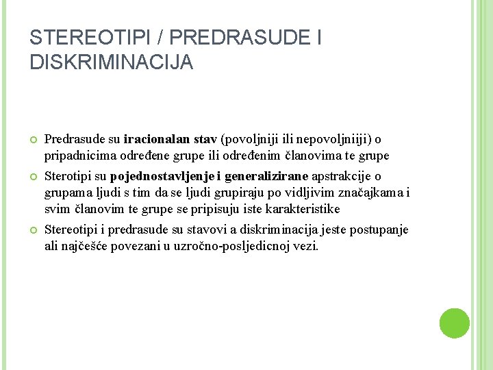 STEREOTIPI / PREDRASUDE I DISKRIMINACIJA Predrasude su iracionalan stav (povoljniji ili nepovoljniiji) o pripadnicima