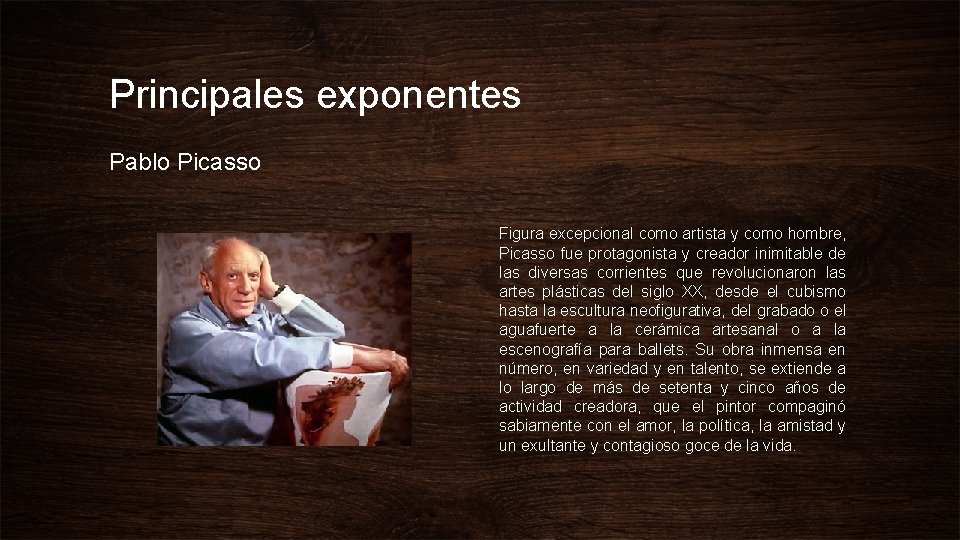 Principales exponentes Pablo Picasso Figura excepcional como artista y como hombre, Picasso fue protagonista
