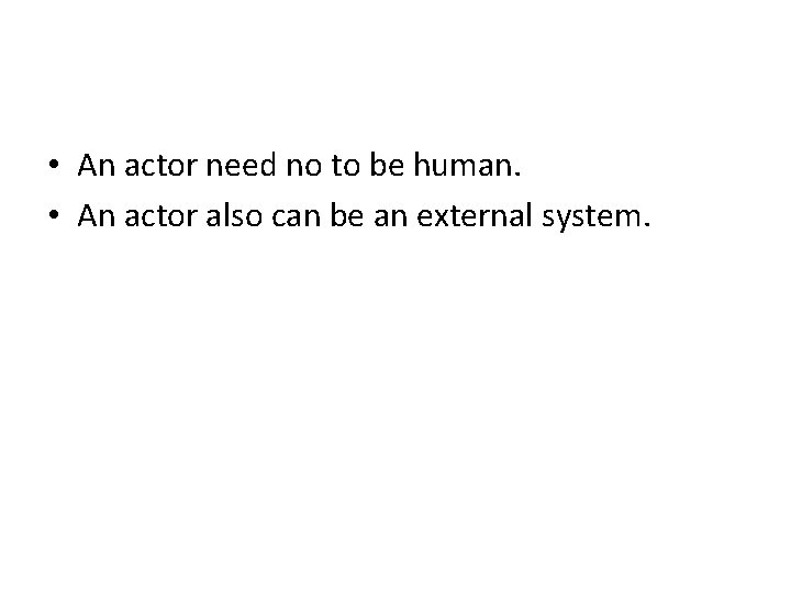  • An actor need no to be human. • An actor also can