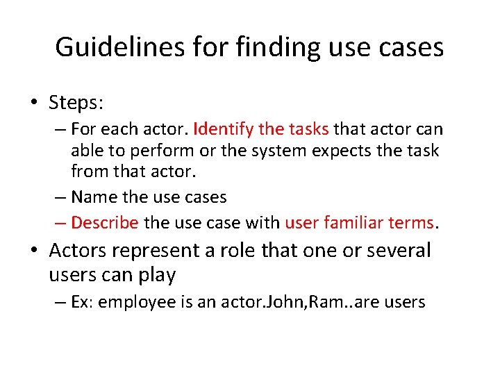 Guidelines for finding use cases • Steps: – For each actor. Identify the tasks