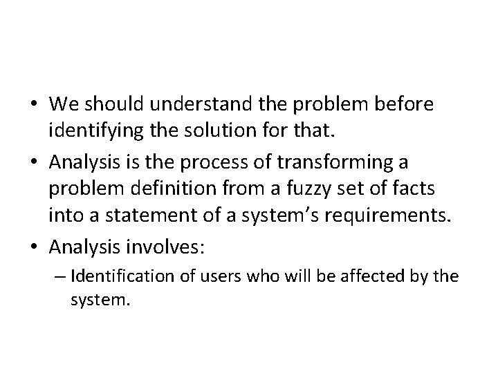  • We should understand the problem before identifying the solution for that. •