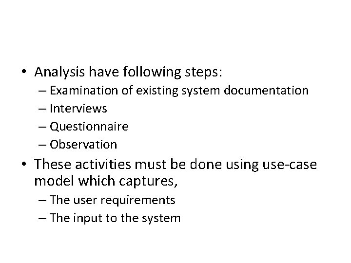  • Analysis have following steps: – Examination of existing system documentation – Interviews