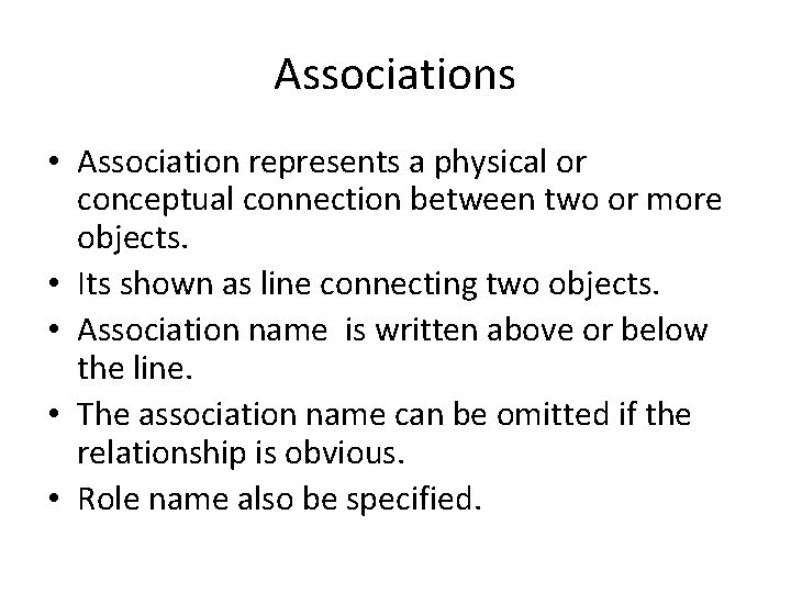 Associations • Association represents a physical or conceptual connection between two or more objects.