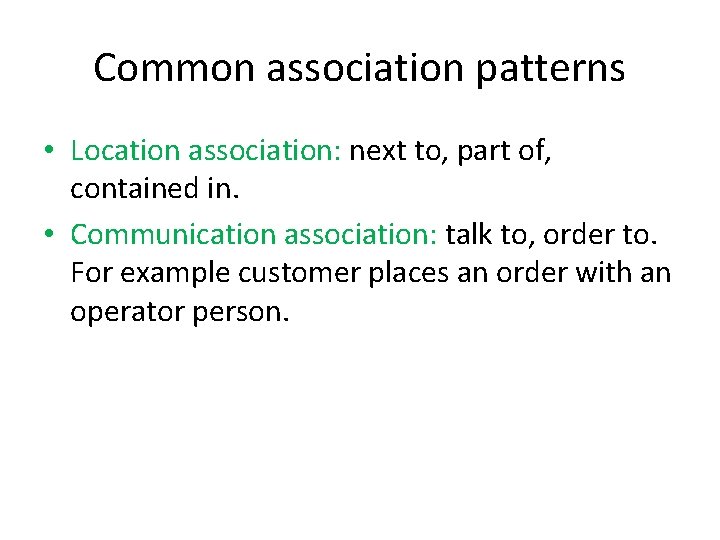 Common association patterns • Location association: next to, part of, contained in. • Communication