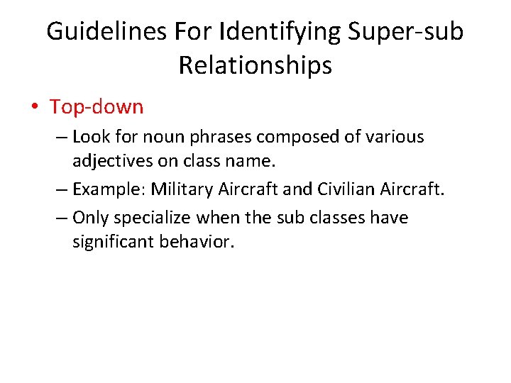 Guidelines For Identifying Super-sub Relationships • Top-down – Look for noun phrases composed of