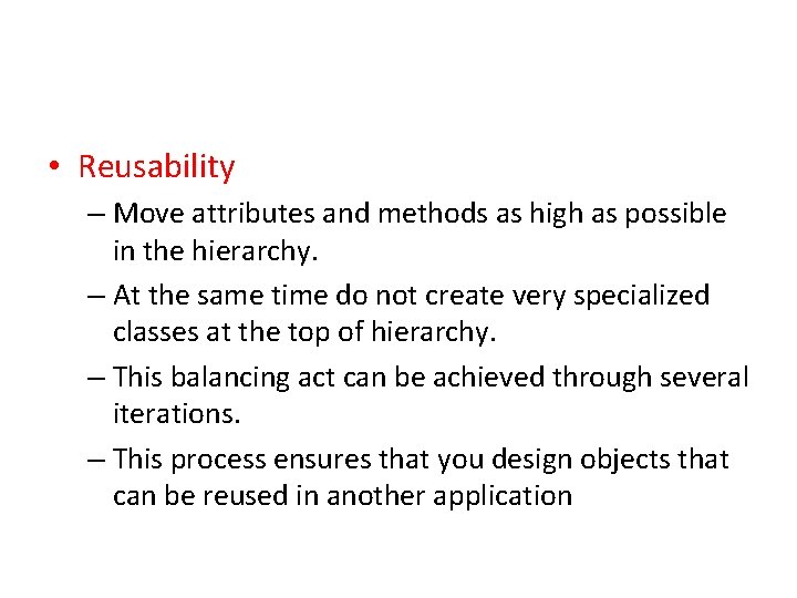  • Reusability – Move attributes and methods as high as possible in the