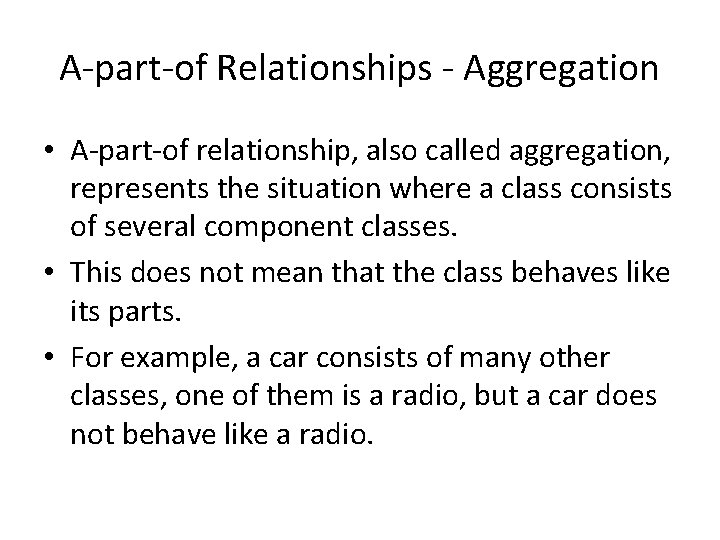 A-part-of Relationships - Aggregation • A-part-of relationship, also called aggregation, represents the situation where