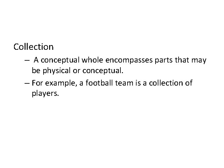 Collection – A conceptual whole encompasses parts that may be physical or conceptual. –
