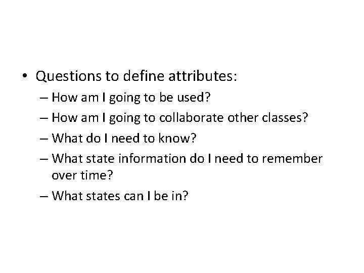  • Questions to define attributes: – How am I going to be used?