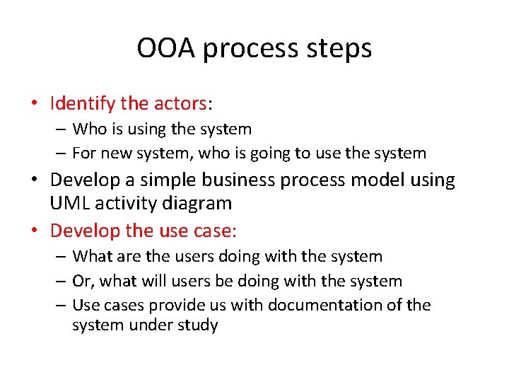 OOA process steps • Identify the actors: – Who is using the system –
