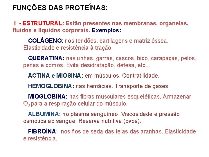 FUNÇÕES DAS PROTEÍNAS: I - ESTRUTURAL: Estão presentes nas membranas, organelas, fluidos e líquidos