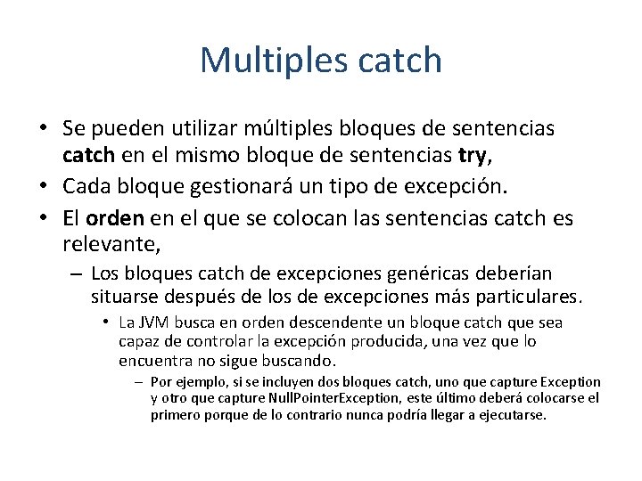 Multiples catch • Se pueden utilizar múltiples bloques de sentencias catch en el mismo