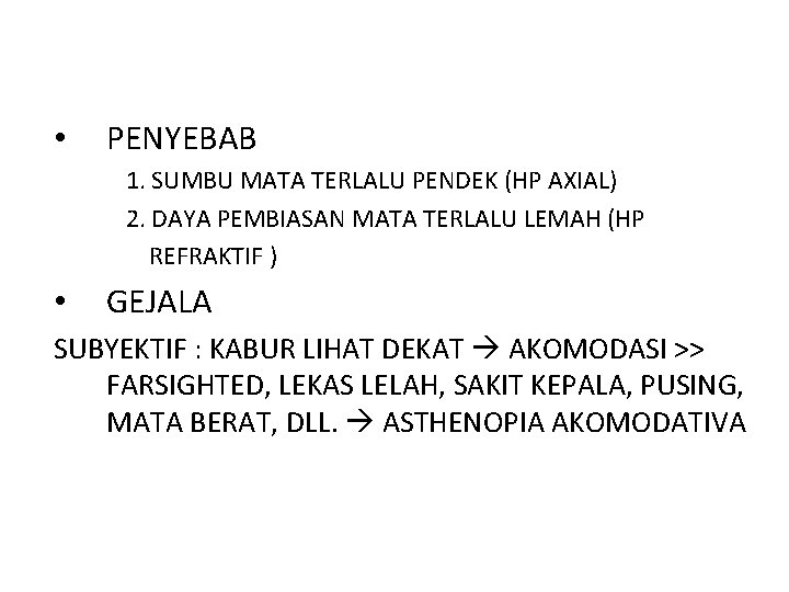  • PENYEBAB 1. SUMBU MATA TERLALU PENDEK (HP AXIAL) 2. DAYA PEMBIASAN MATA