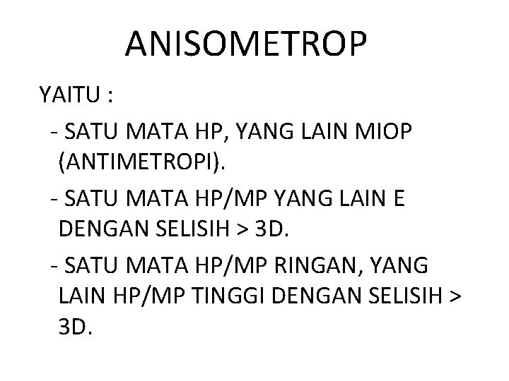 ANISOMETROP YAITU : - SATU MATA HP, YANG LAIN MIOP (ANTIMETROPI). - SATU MATA