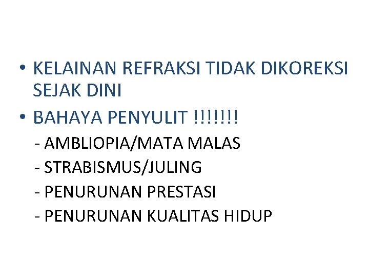  • KELAINAN REFRAKSI TIDAK DIKOREKSI SEJAK DINI • BAHAYA PENYULIT !!!!!!! - AMBLIOPIA/MATA