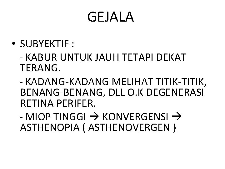 GEJALA • SUBYEKTIF : - KABUR UNTUK JAUH TETAPI DEKAT TERANG. - KADANG-KADANG MELIHAT