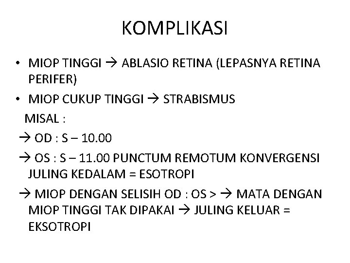 KOMPLIKASI • MIOP TINGGI ABLASIO RETINA (LEPASNYA RETINA PERIFER) • MIOP CUKUP TINGGI STRABISMUS
