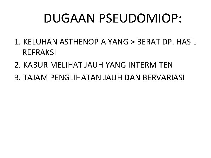 DUGAAN PSEUDOMIOP: 1. KELUHAN ASTHENOPIA YANG > BERAT DP. HASIL REFRAKSI 2. KABUR MELIHAT