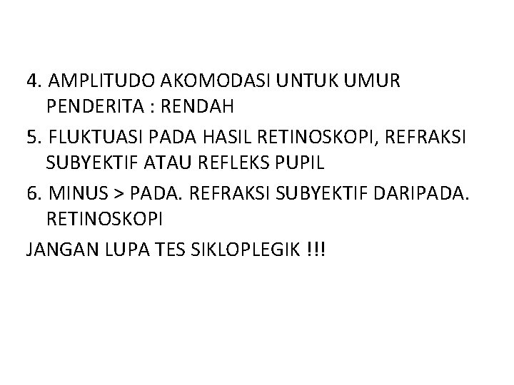 4. AMPLITUDO AKOMODASI UNTUK UMUR PENDERITA : RENDAH 5. FLUKTUASI PADA HASIL RETINOSKOPI, REFRAKSI