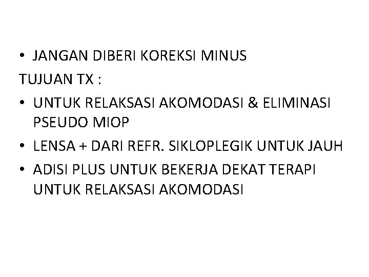  • JANGAN DIBERI KOREKSI MINUS TUJUAN TX : • UNTUK RELAKSASI AKOMODASI &