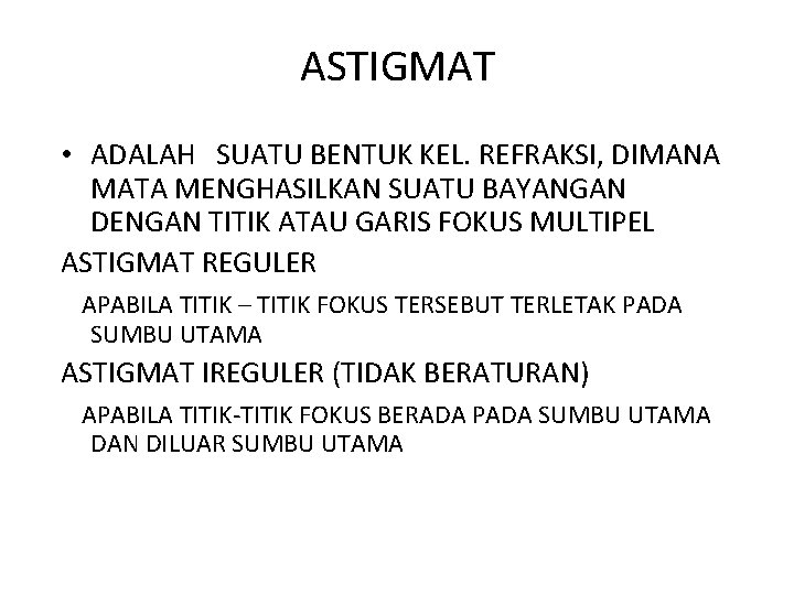 ASTIGMAT • ADALAH SUATU BENTUK KEL. REFRAKSI, DIMANA MATA MENGHASILKAN SUATU BAYANGAN DENGAN TITIK