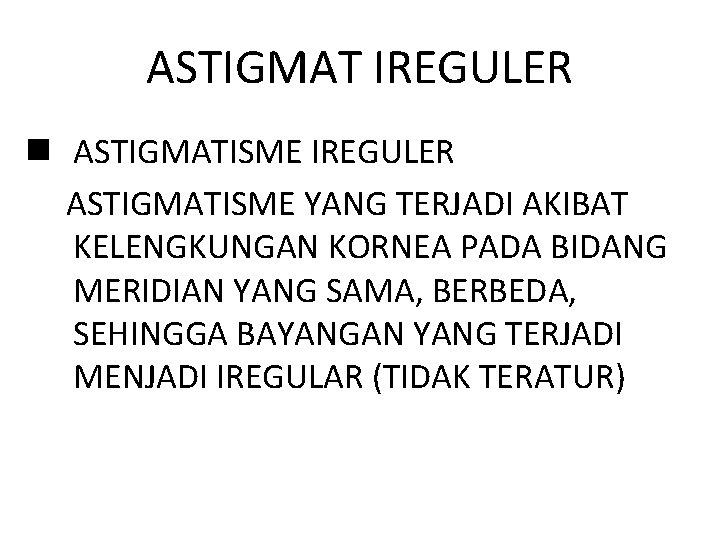 ASTIGMAT IREGULER n ASTIGMATISME IREGULER ASTIGMATISME YANG TERJADI AKIBAT KELENGKUNGAN KORNEA PADA BIDANG MERIDIAN
