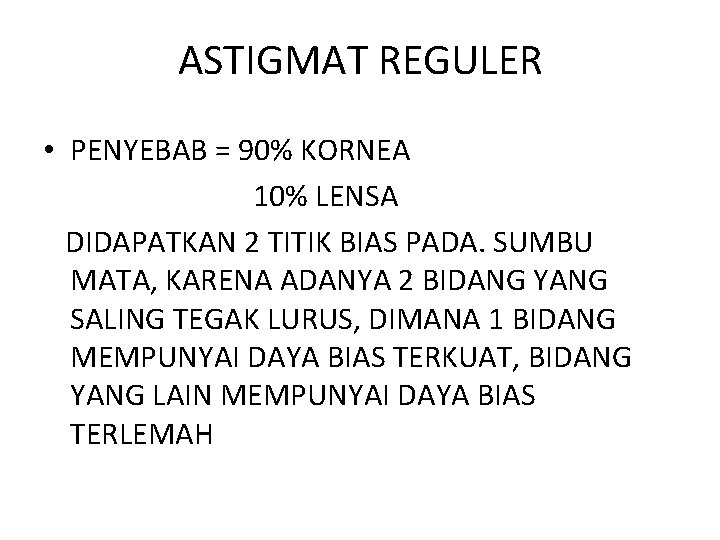 ASTIGMAT REGULER • PENYEBAB = 90% KORNEA 10% LENSA DIDAPATKAN 2 TITIK BIAS PADA.