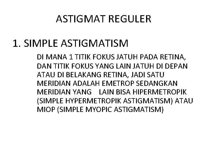ASTIGMAT REGULER 1. SIMPLE ASTIGMATISM DI MANA 1 TITIK FOKUS JATUH PADA RETINA, DAN