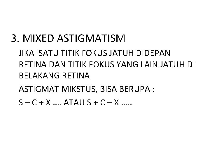 3. MIXED ASTIGMATISM JIKA SATU TITIK FOKUS JATUH DIDEPAN RETINA DAN TITIK FOKUS YANG
