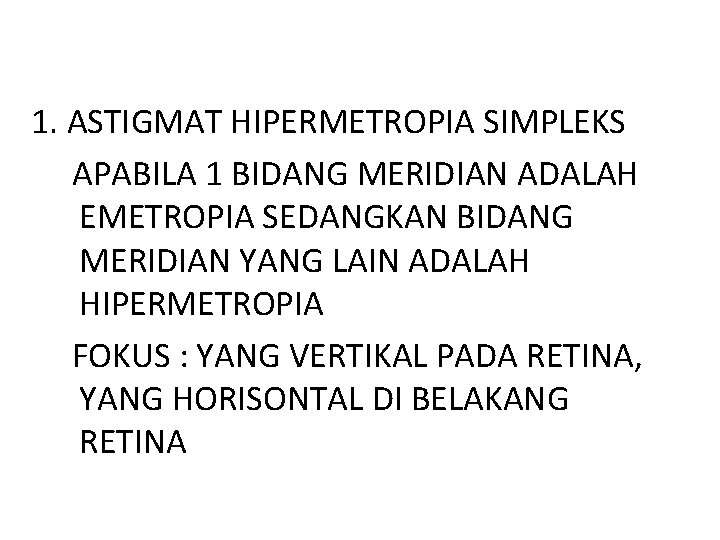 1. ASTIGMAT HIPERMETROPIA SIMPLEKS APABILA 1 BIDANG MERIDIAN ADALAH EMETROPIA SEDANGKAN BIDANG MERIDIAN YANG