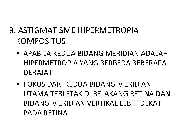 3. ASTIGMATISME HIPERMETROPIA KOMPOSITUS • APABILA KEDUA BIDANG MERIDIAN ADALAH HIPERMETROPIA YANG BERBEDA BEBERAPA