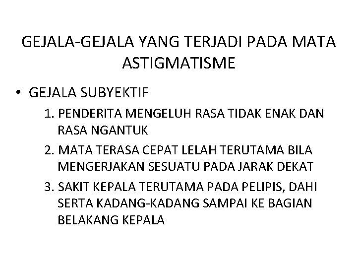 GEJALA-GEJALA YANG TERJADI PADA MATA ASTIGMATISME • GEJALA SUBYEKTIF 1. PENDERITA MENGELUH RASA TIDAK