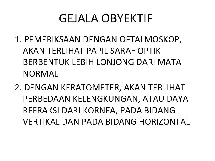 GEJALA OBYEKTIF 1. PEMERIKSAAN DENGAN OFTALMOSKOP, AKAN TERLIHAT PAPIL SARAF OPTIK BERBENTUK LEBIH LONJONG