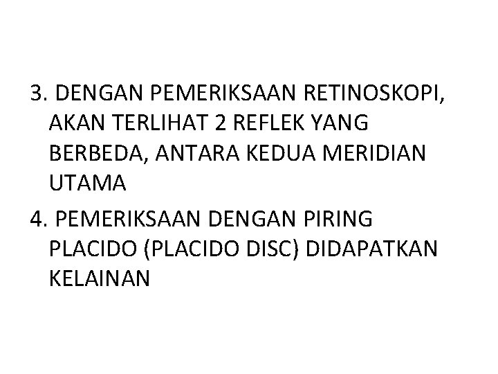 3. DENGAN PEMERIKSAAN RETINOSKOPI, AKAN TERLIHAT 2 REFLEK YANG BERBEDA, ANTARA KEDUA MERIDIAN UTAMA