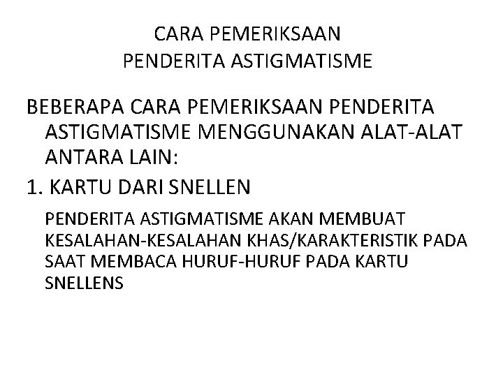 CARA PEMERIKSAAN PENDERITA ASTIGMATISME BEBERAPA CARA PEMERIKSAAN PENDERITA ASTIGMATISME MENGGUNAKAN ALAT-ALAT ANTARA LAIN: 1.
